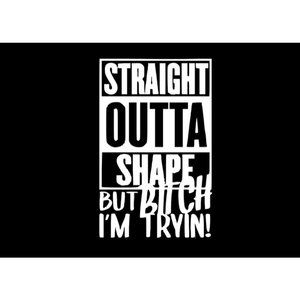 Straight out of shape but bitch I'm trying bumper sticker 7 inch Vinyl Decal